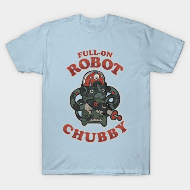 FULL-ON ROBOT CHUBBY T-Shirt by BOEC Gear